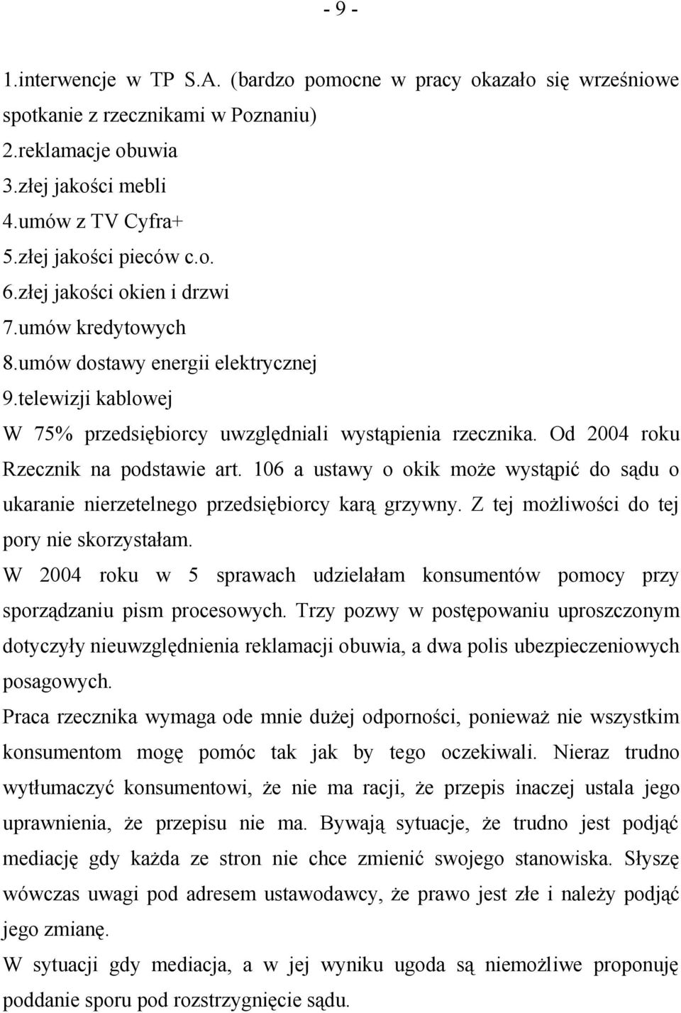 106 a ustawy o okik może wystąpić do sądu o ukaranie nierzetelnego przedsiębiorcy karą grzywny. Z tej możliwości do tej pory nie skorzystałam.