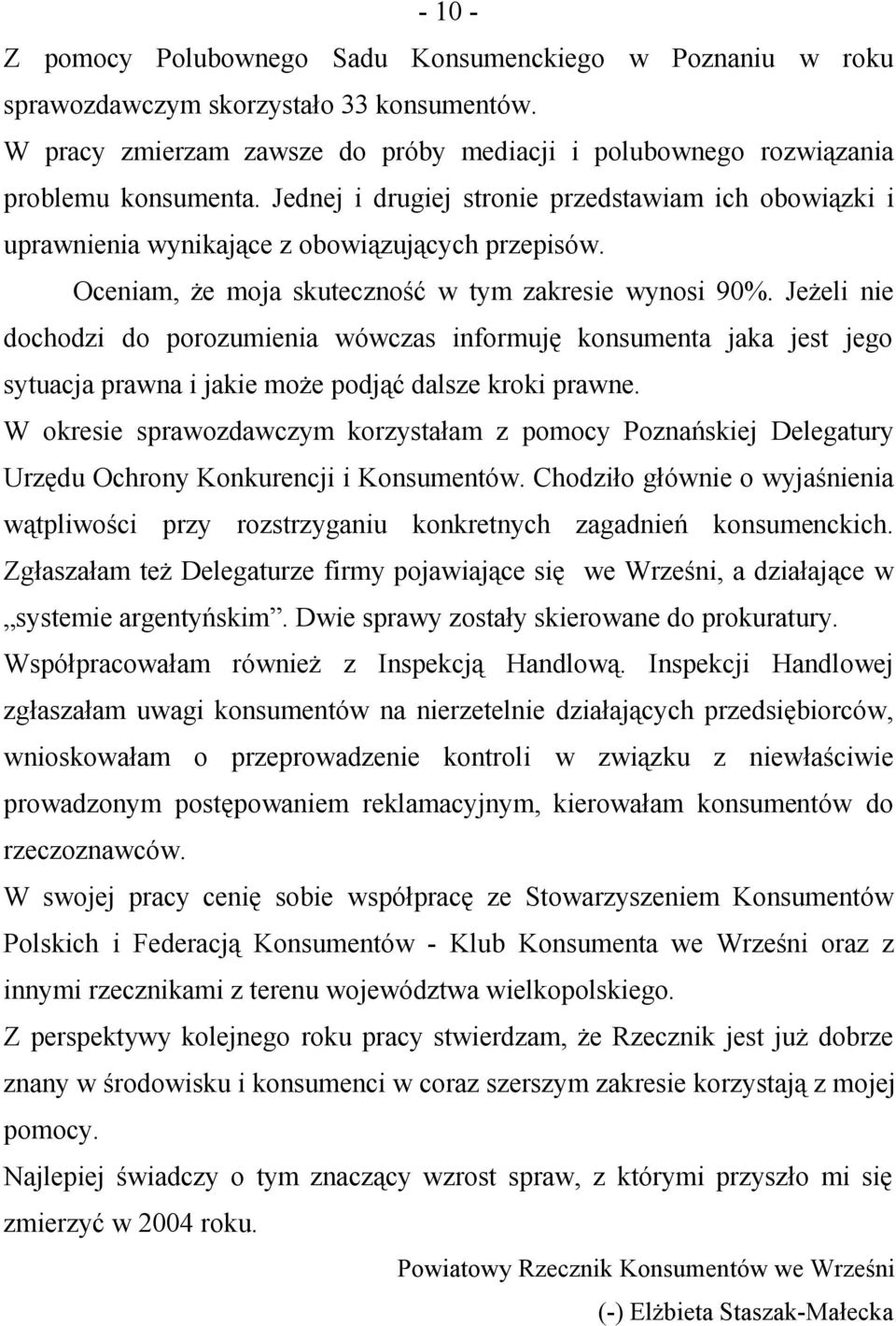 Jeżeli nie dochodzi do porozumienia wówczas informuję konsumenta jaka jest jego sytuacja prawna i jakie może podjąć dalsze kroki prawne.