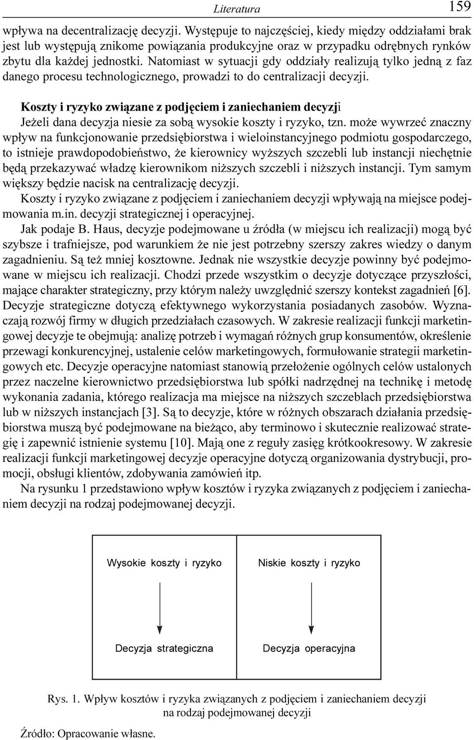 Natomiast w sytuacji gdy oddzia³y realizuj¹ tylko jedn¹ z faz danego procesu technologicznego, prowadzi to do centralizacji decyzji.