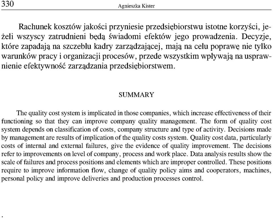 przedsiębiorstwem. SUMMARY The quality cost system is implicated in those companies, which increase effectiveness of their functioning so that they can improve company quality management.