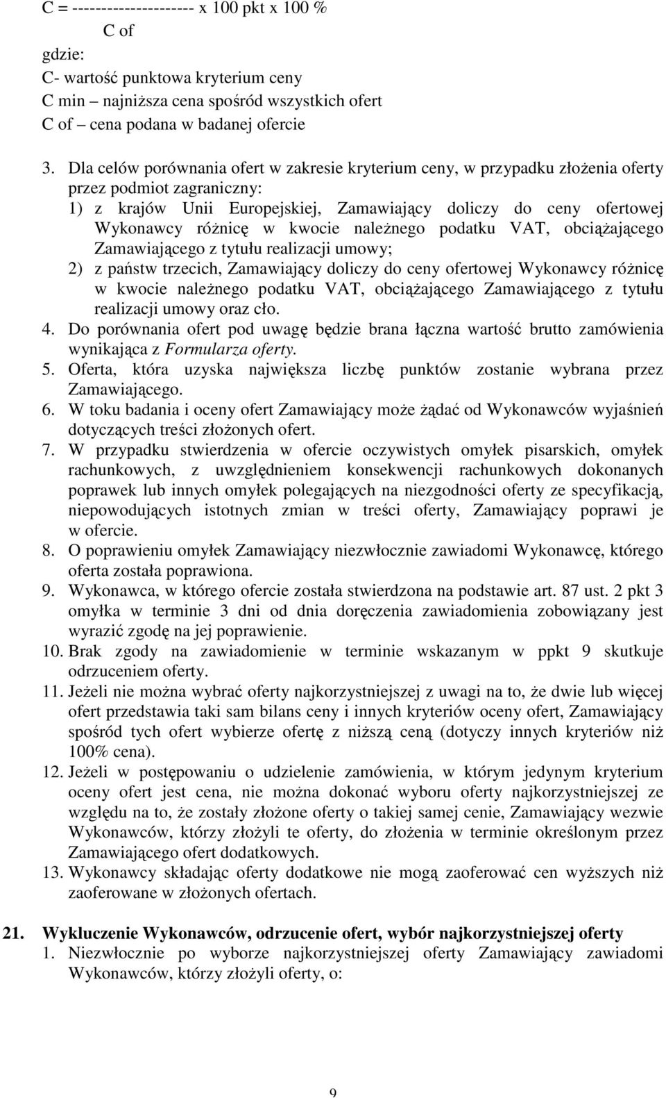 kwocie należnego podatku VAT, obciążającego Zamawiającego z tytułu realizacji umowy; 2) z państw trzecich, Zamawiający doliczy do ceny ofertowej Wykonawcy różnicę w kwocie należnego podatku VAT,