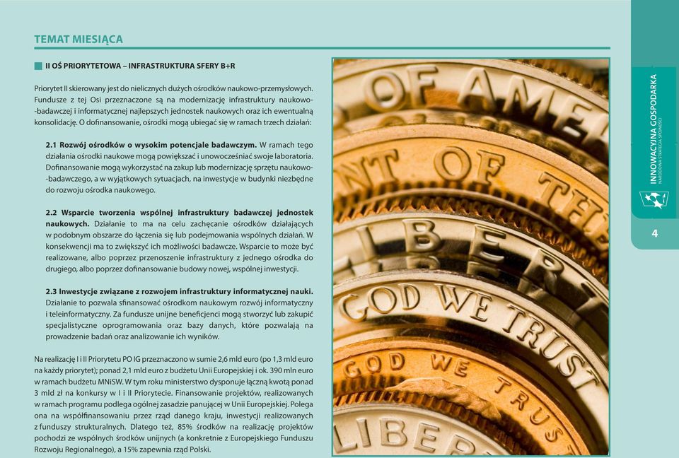 O dofinansowanie, ośrodki mogą ubiegać się w ramach trzech działań: 2.1 Rozwój ośrodków o wysokim potencjale badawczym.