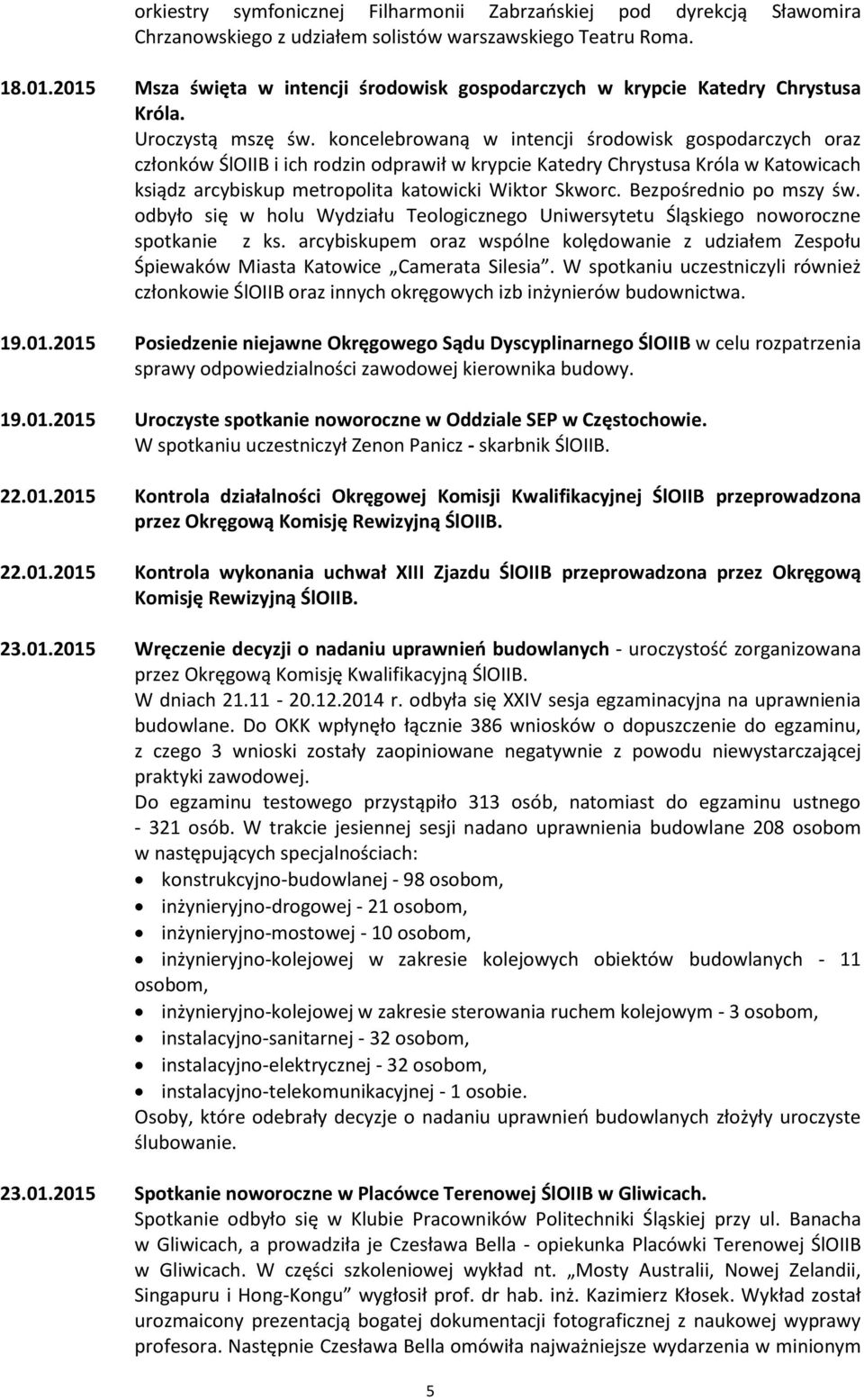 koncelebrowaną w intencji środowisk gospodarczych oraz członków ŚlOIIB i ich rodzin odprawił w krypcie Katedry Chrystusa Króla w Katowicach ksiądz arcybiskup metropolita katowicki Wiktor Skworc.