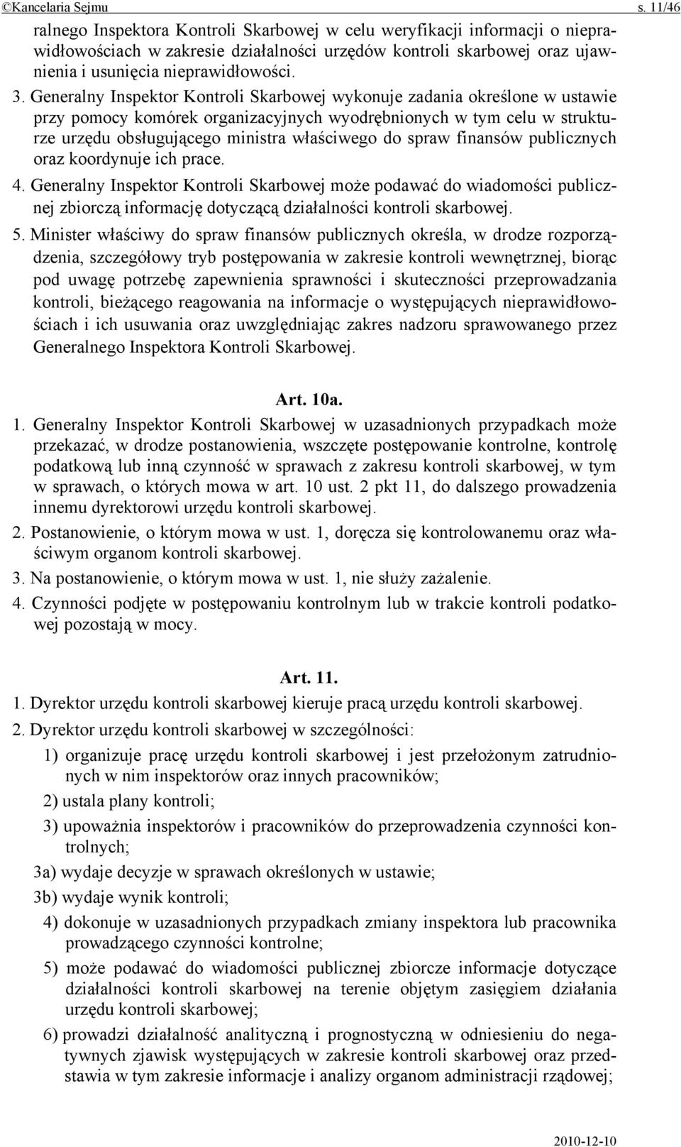 Generalny Inspektor Kontroli Skarbowej wykonuje zadania określone w ustawie przy pomocy komórek organizacyjnych wyodrębnionych w tym celu w strukturze urzędu obsługującego ministra właściwego do