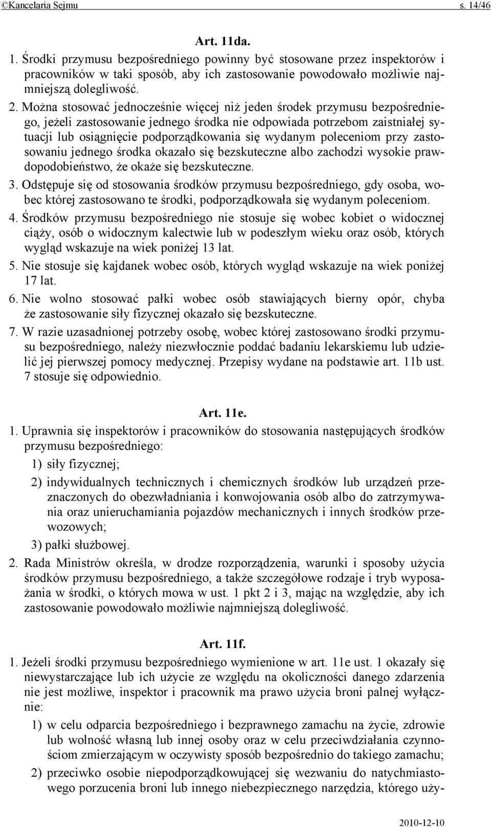 wydanym poleceniom przy zastosowaniu jednego środka okazało się bezskuteczne albo zachodzi wysokie prawdopodobieństwo, że okaże się bezskuteczne. 3.