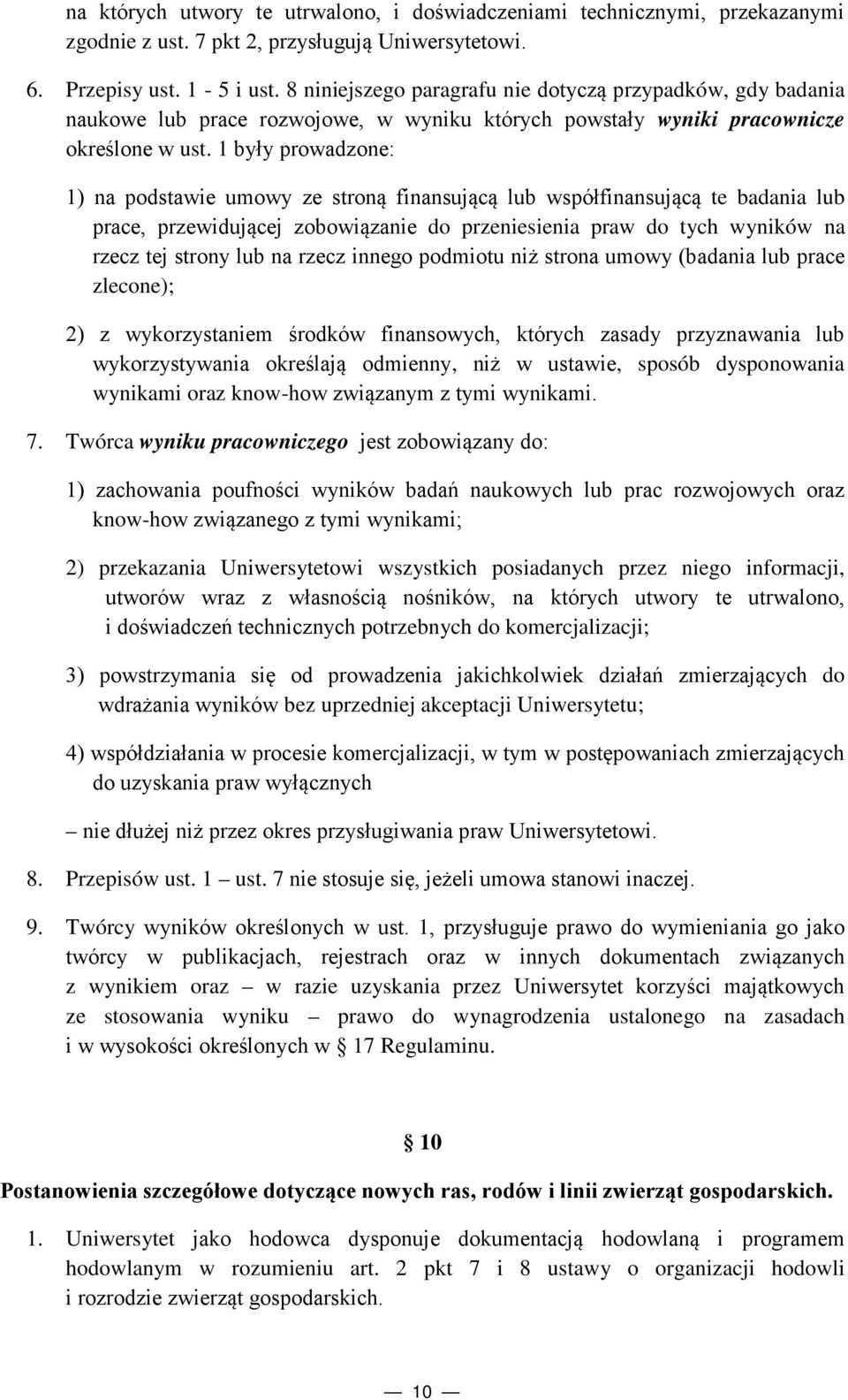 1 były prowadzone: 1) na podstawie umowy ze stroną finansującą lub współfinansującą te badania lub prace, przewidującej zobowiązanie do przeniesienia praw do tych wyników na rzecz tej strony lub na