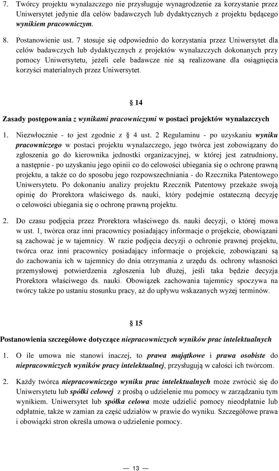 7 stosuje się odpowiednio do korzystania przez Uniwersytet dla celów badawczych lub dydaktycznych z projektów wynalazczych dokonanych przy pomocy Uniwersytetu, jeżeli cele badawcze nie są realizowane