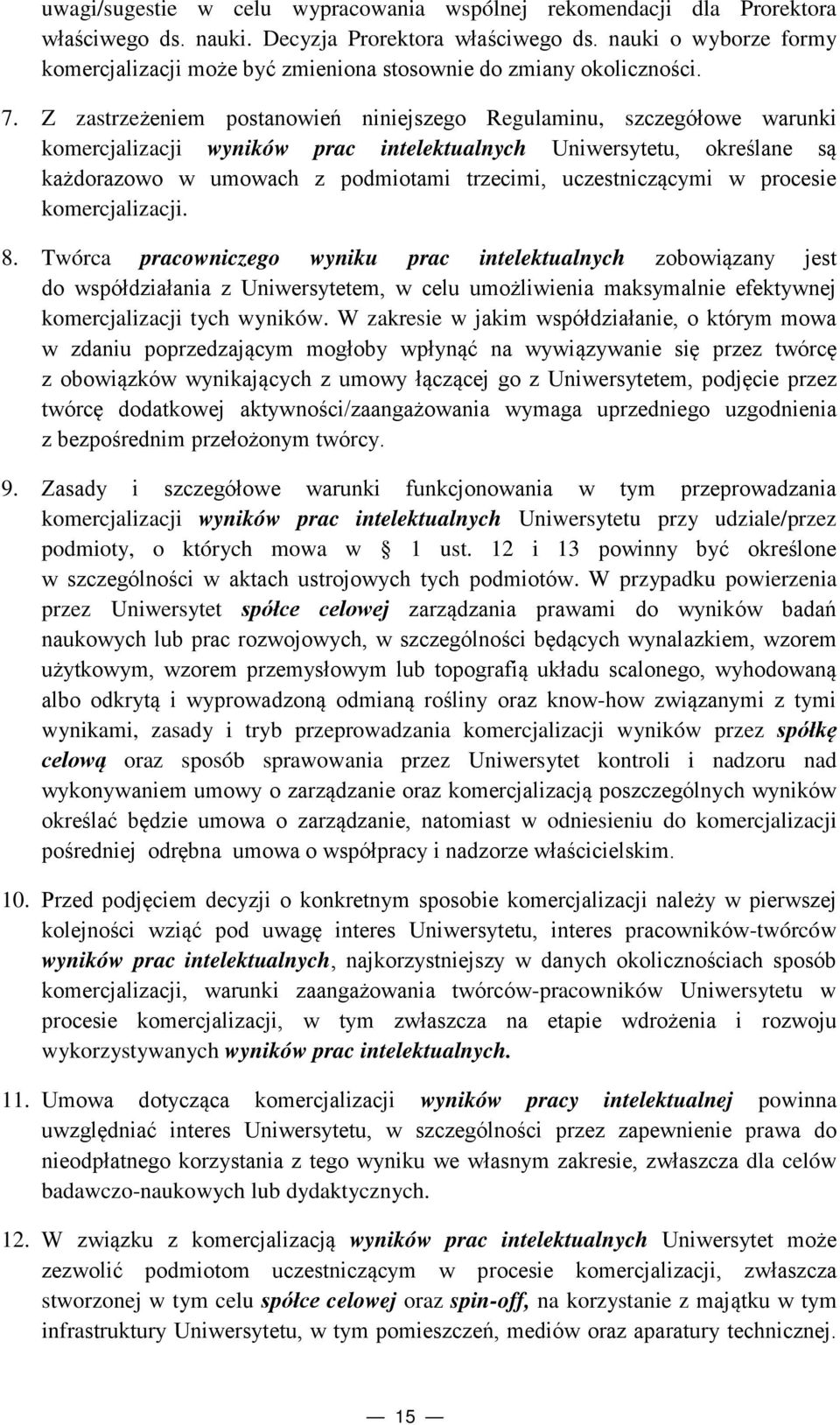 Z zastrzeżeniem postanowień niniejszego Regulaminu, szczegółowe warunki komercjalizacji wyników prac intelektualnych Uniwersytetu, określane są każdorazowo w umowach z podmiotami trzecimi,