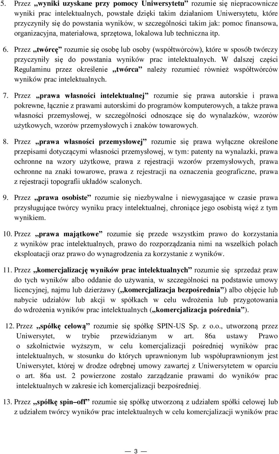 Przez,,twórcę rozumie się osobę lub osoby (współtwórców), które w sposób twórczy przyczyniły się do powstania wyników prac intelektualnych.