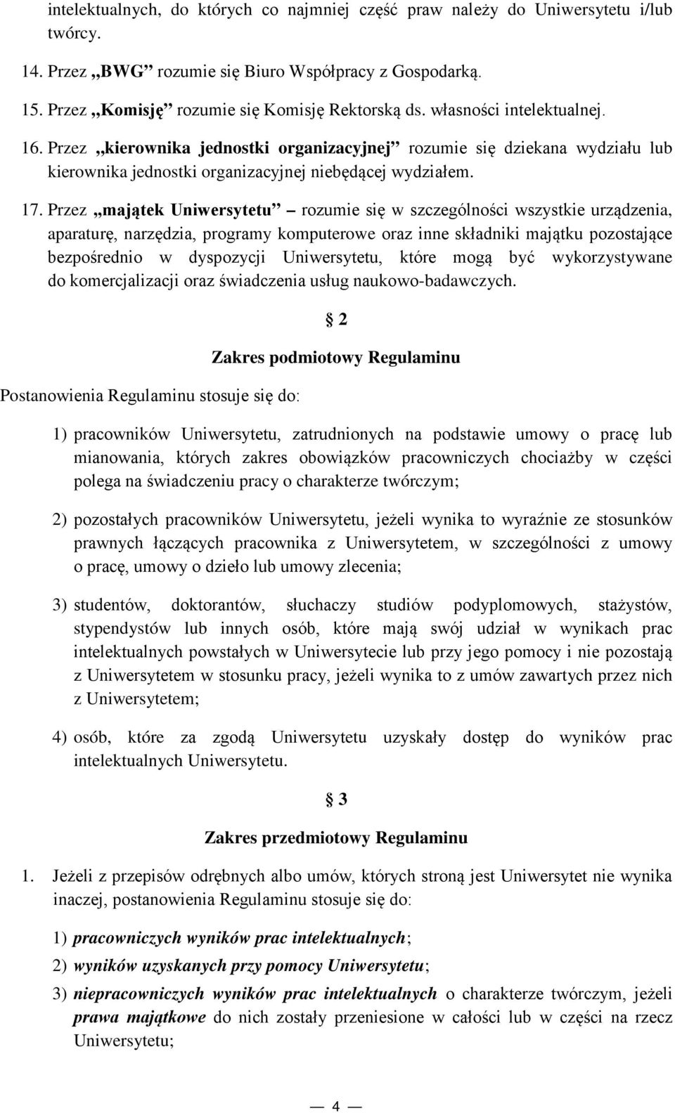 Przez majątek Uniwersytetu rozumie się w szczególności wszystkie urządzenia, aparaturę, narzędzia, programy komputerowe oraz inne składniki majątku pozostające bezpośrednio w dyspozycji Uniwersytetu,