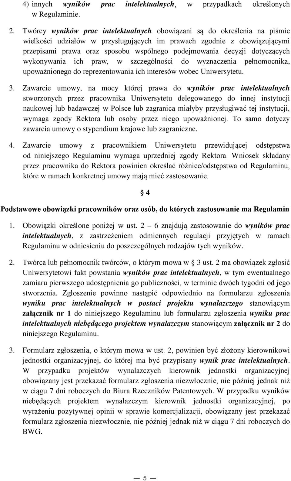 decyzji dotyczących wykonywania ich praw, w szczególności do wyznaczenia pełnomocnika, upoważnionego do reprezentowania ich interesów wobec Uniwersytetu. 3.