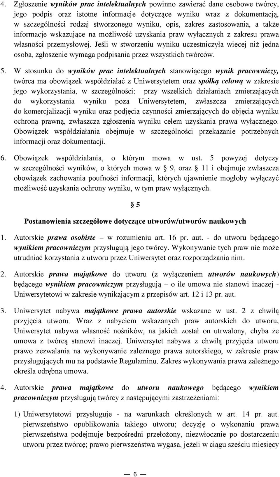 Jeśli w stworzeniu wyniku uczestniczyła więcej niż jedna osoba, zgłoszenie wymaga podpisania przez wszystkich twórców. 5.