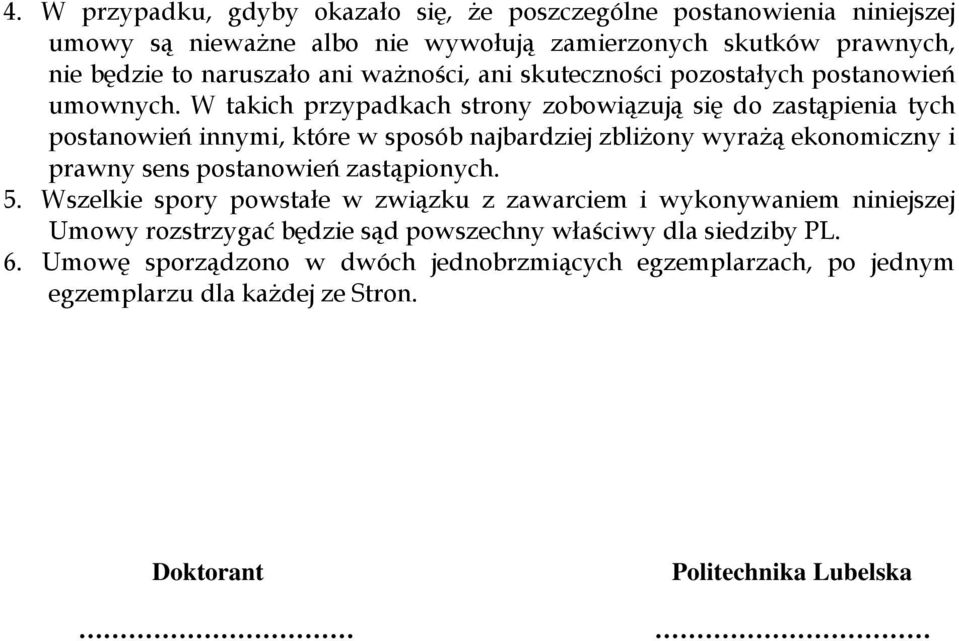 W takich przypadkach strony zobowiązują się do zastąpienia tych postanowień innymi, które w sposób najbardziej zbliżony wyrażą ekonomiczny i prawny sens postanowień