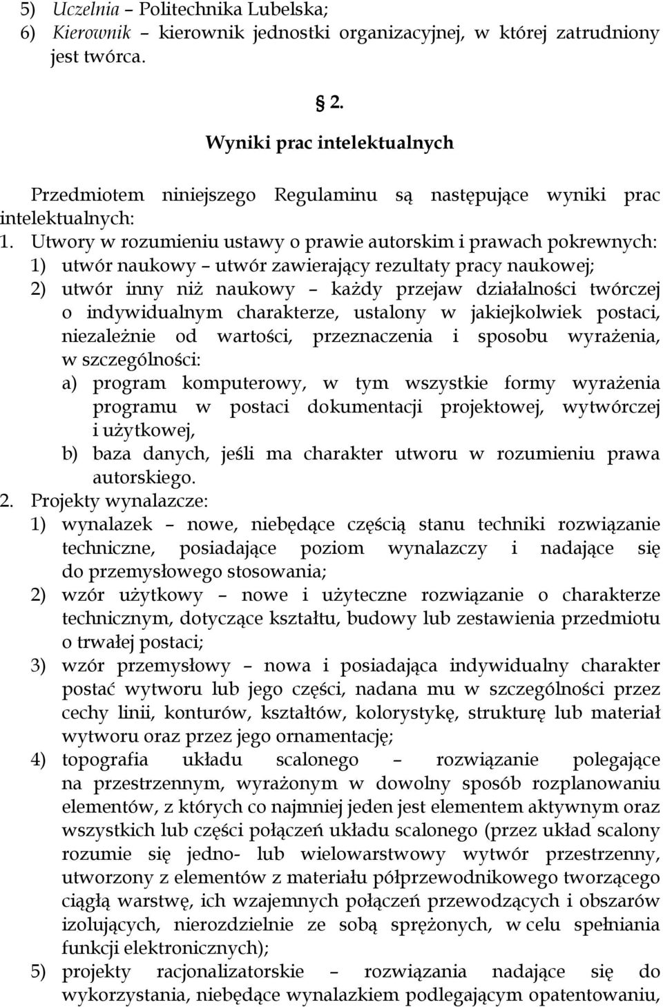 Utwory w rozumieniu ustawy o prawie autorskim i prawach pokrewnych: 1) utwór naukowy utwór zawierający rezultaty pracy naukowej; 2) utwór inny niż naukowy każdy przejaw działalności twórczej o