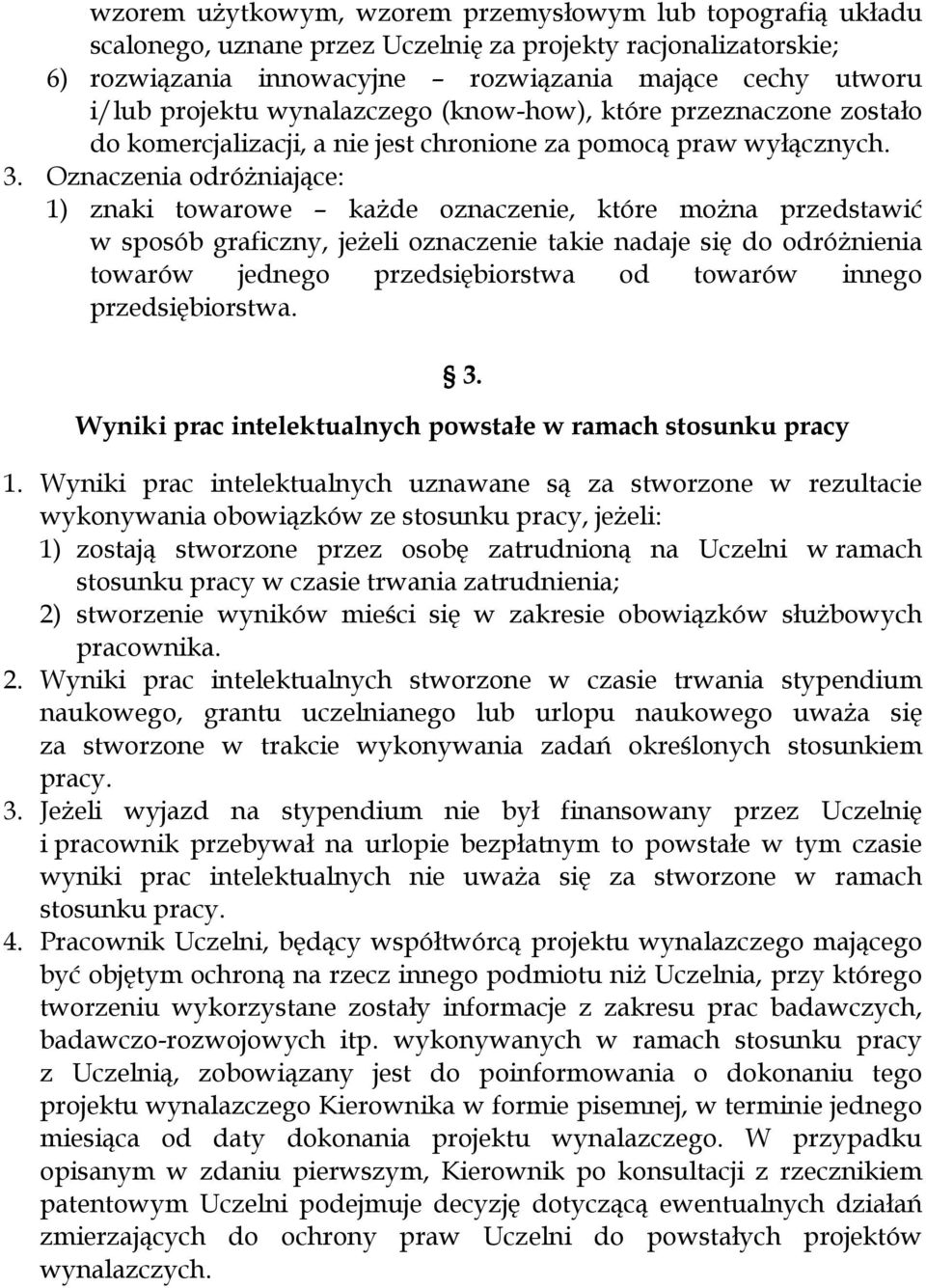 Oznaczenia odróżniające: 1) znaki towarowe każde oznaczenie, które można przedstawić w sposób graficzny, jeżeli oznaczenie takie nadaje się do odróżnienia towarów jednego przedsiębiorstwa od towarów