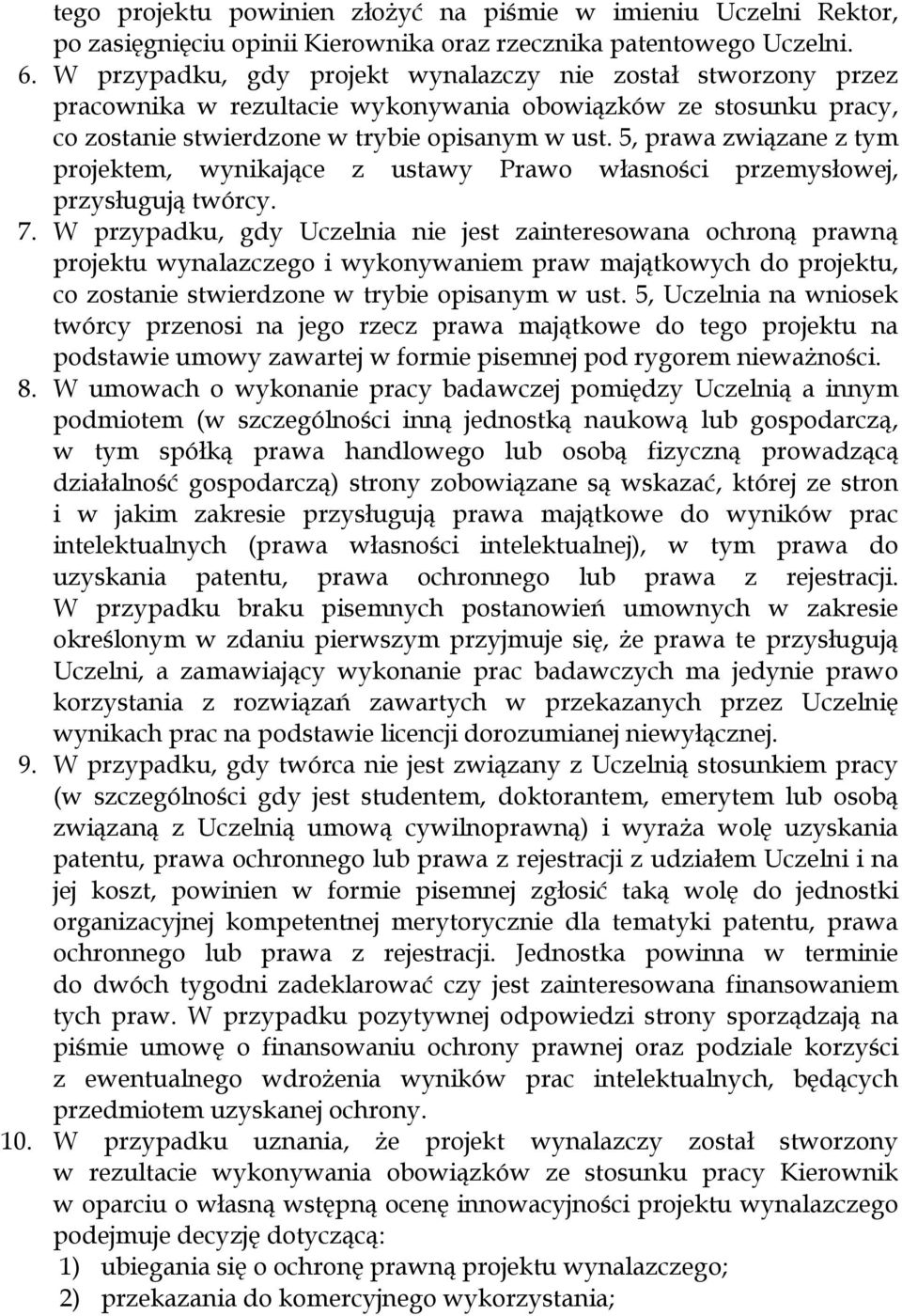 5, prawa związane z tym projektem, wynikające z ustawy Prawo własności przemysłowej, przysługują twórcy. 7.