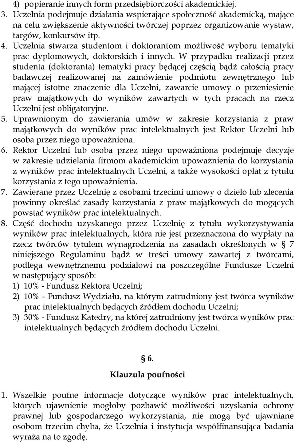 Uczelnia stwarza studentom i doktorantom możliwość wyboru tematyki prac dyplomowych, doktorskich i innych.