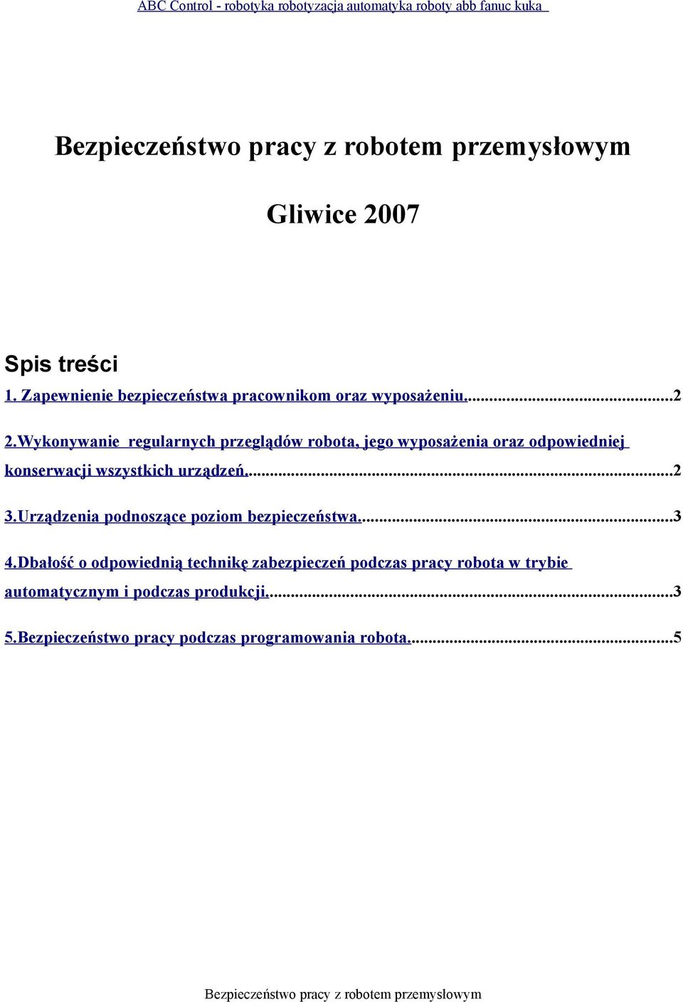 Wykonywanie regularnych przeglądów robota, jego wyposażenia oraz odpowiedniej konserwacji wszystkich urządzeń...2 3.