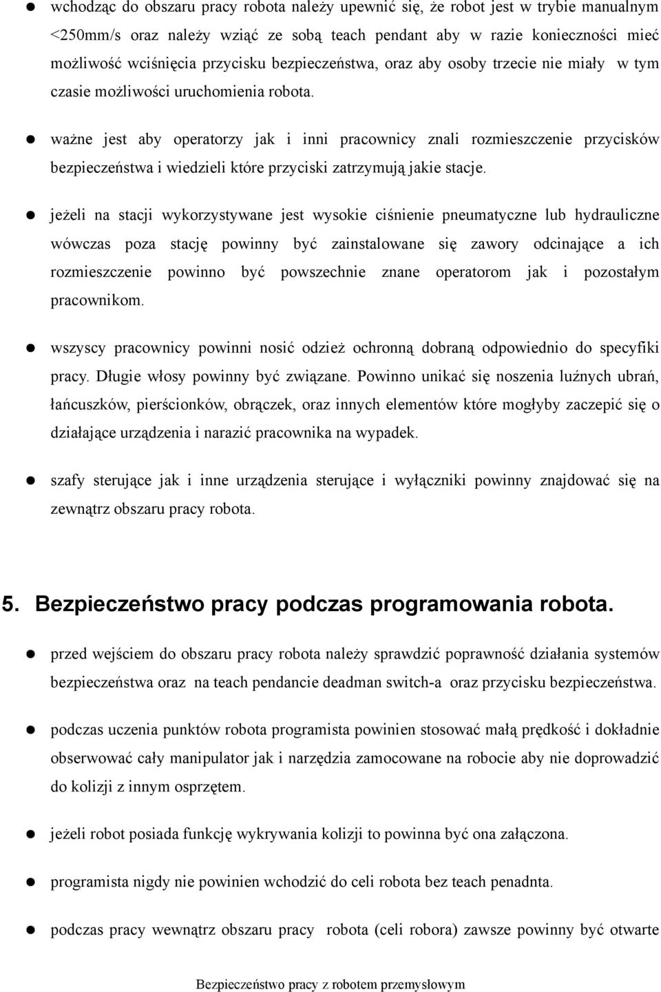 ważne jest aby operatorzy jak i inni pracownicy znali rozmieszczenie przycisków bezpieczeństwa i wiedzieli które przyciski zatrzymują jakie stacje.