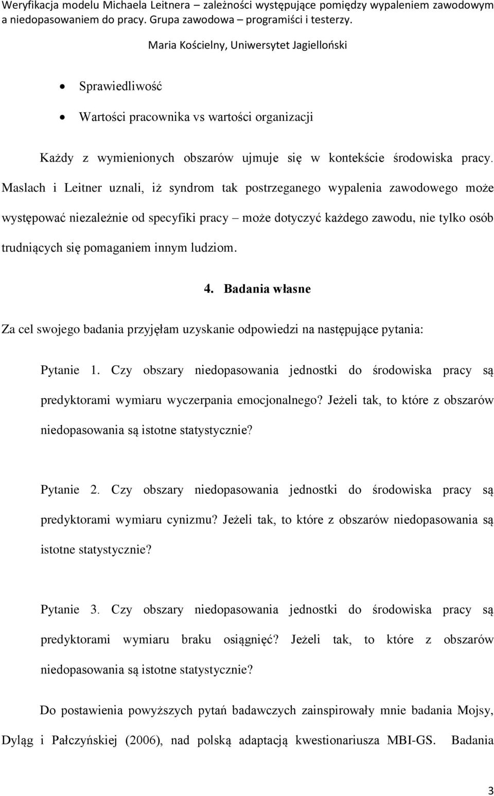 innym ludziom. 4. Badania własne Za cel swojego badania przyjęłam uzyskanie odpowiedzi na następujące pytania: Pytanie 1.