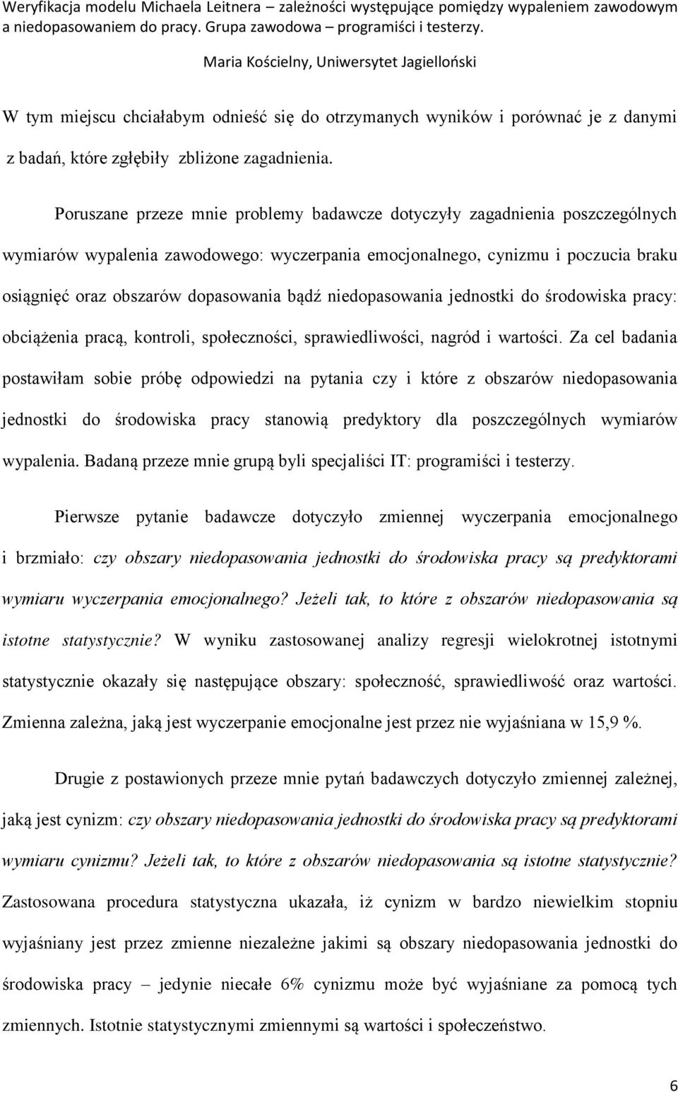 bądź niedopasowania jednostki do rodowiska pracyś obciążenia pracą, kontroli, społeczno ci, sprawiedliwo ci, nagród i warto ci.