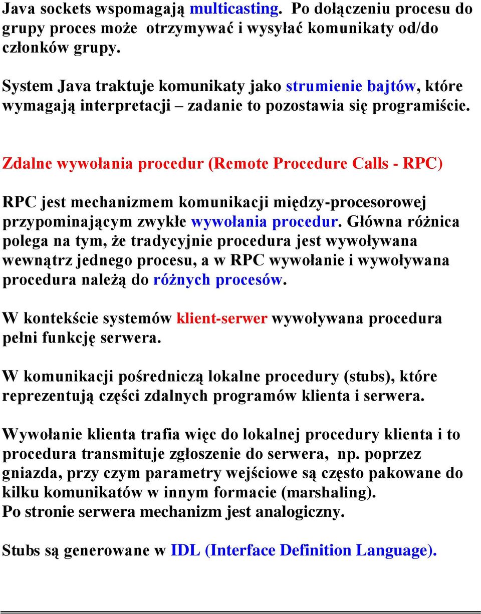 Zdalne wywołania procedur (Remote Procedure Calls - RPC) RPC jest mechanizmem komunikacji między-procesorowej przypominającym zwykłe wywołania procedur.