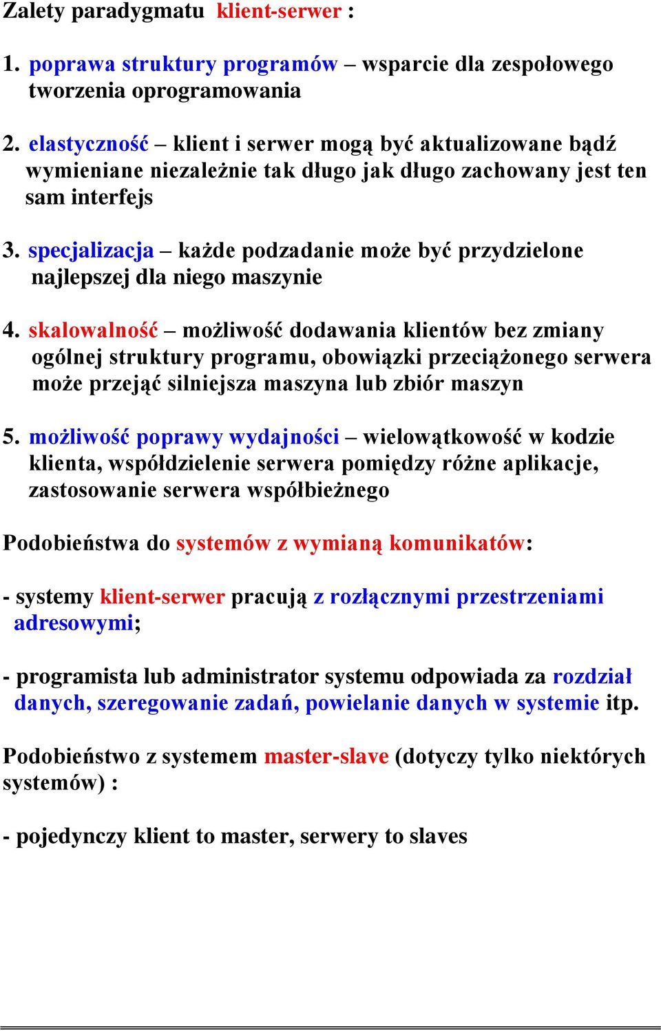 specjalizacja każde podzadanie może być przydzielone najlepszej dla niego maszynie 4.