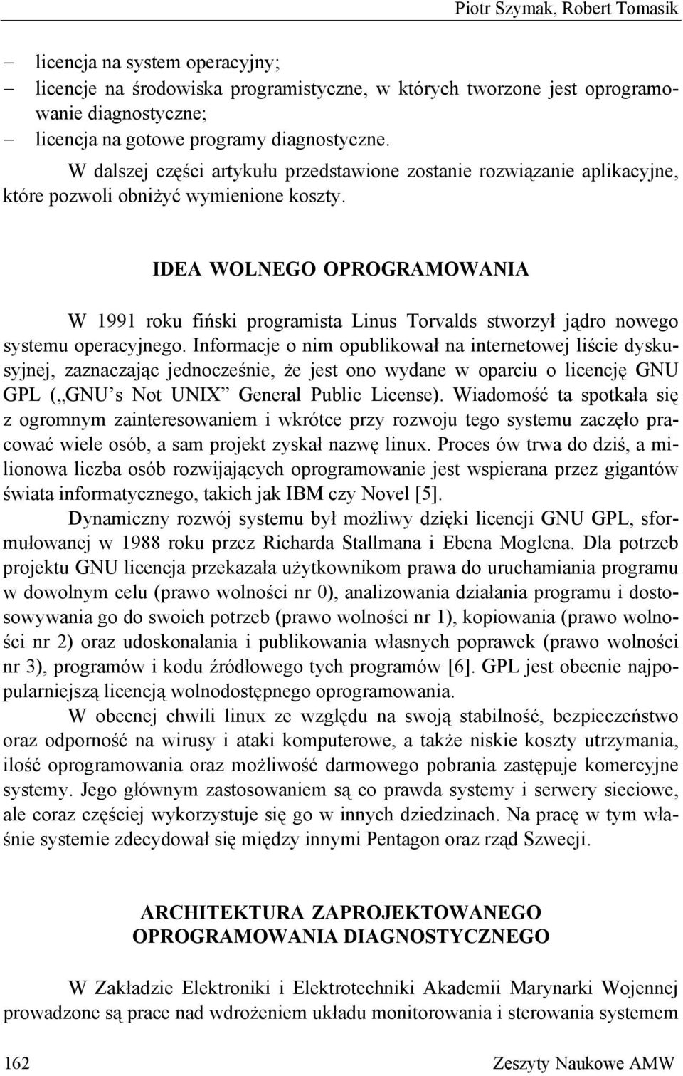 IDEA WOLNEGO OPROGRAMOWANIA W 1991 roku fiński programista Linus Torvalds stworzył jądro nowego systemu operacyjnego.