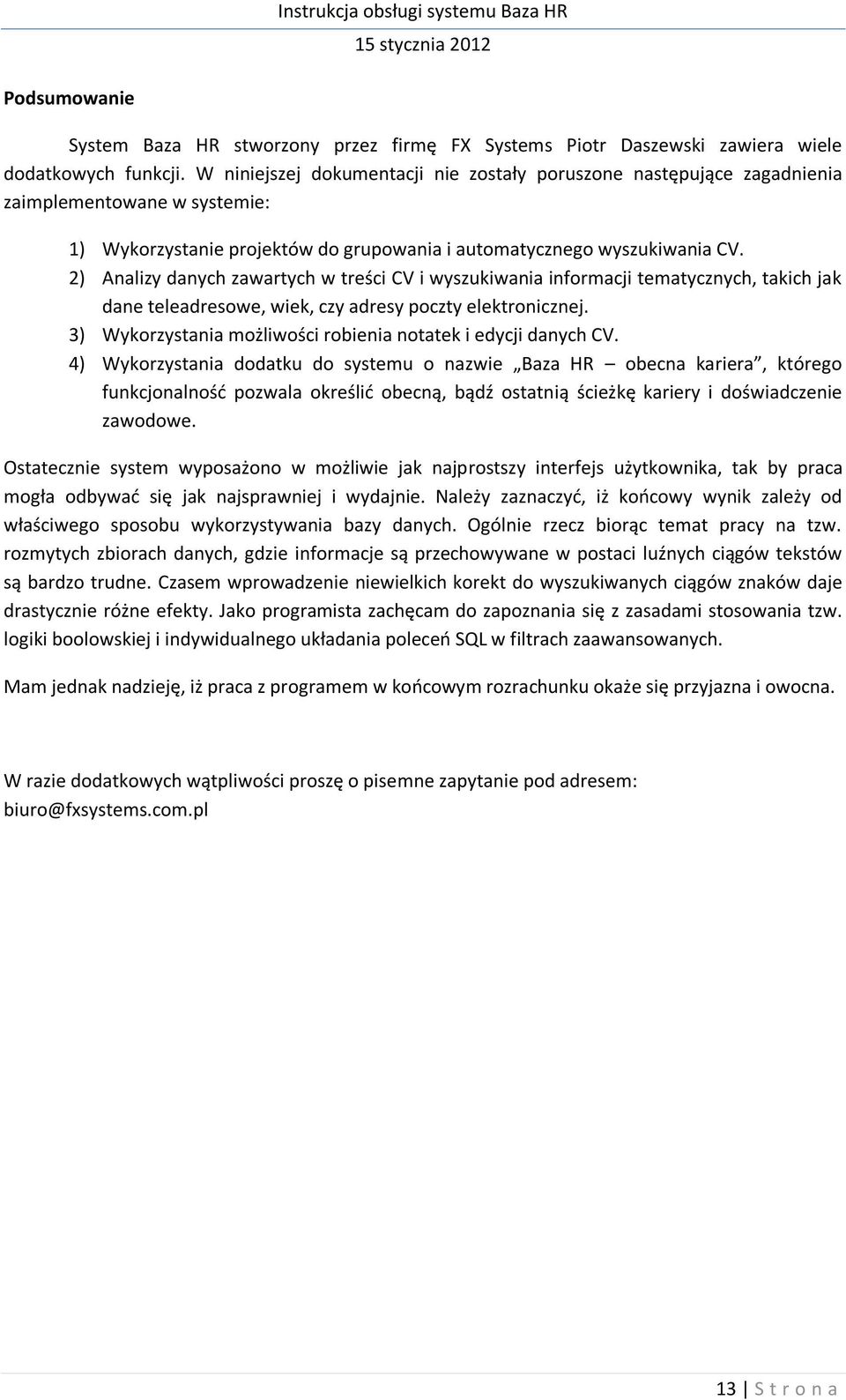 2) Analizy danych zawartych w treści CV i wyszukiwania informacji tematycznych, takich jak dane teleadresowe, wiek, czy adresy poczty elektronicznej.