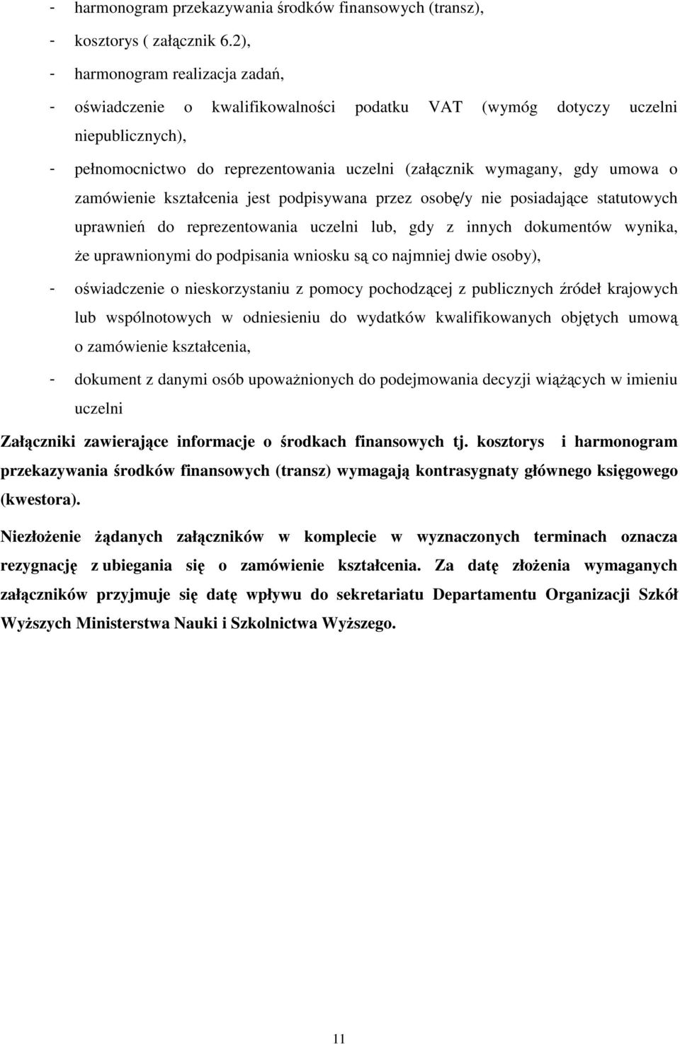 zamówienie kształcenia jest podpisywana przez osobę/y nie posiadające statutowych uprawnień do reprezentowania uczelni lub, gdy z innych dokumentów wynika, że uprawnionymi do podpisania wniosku są co