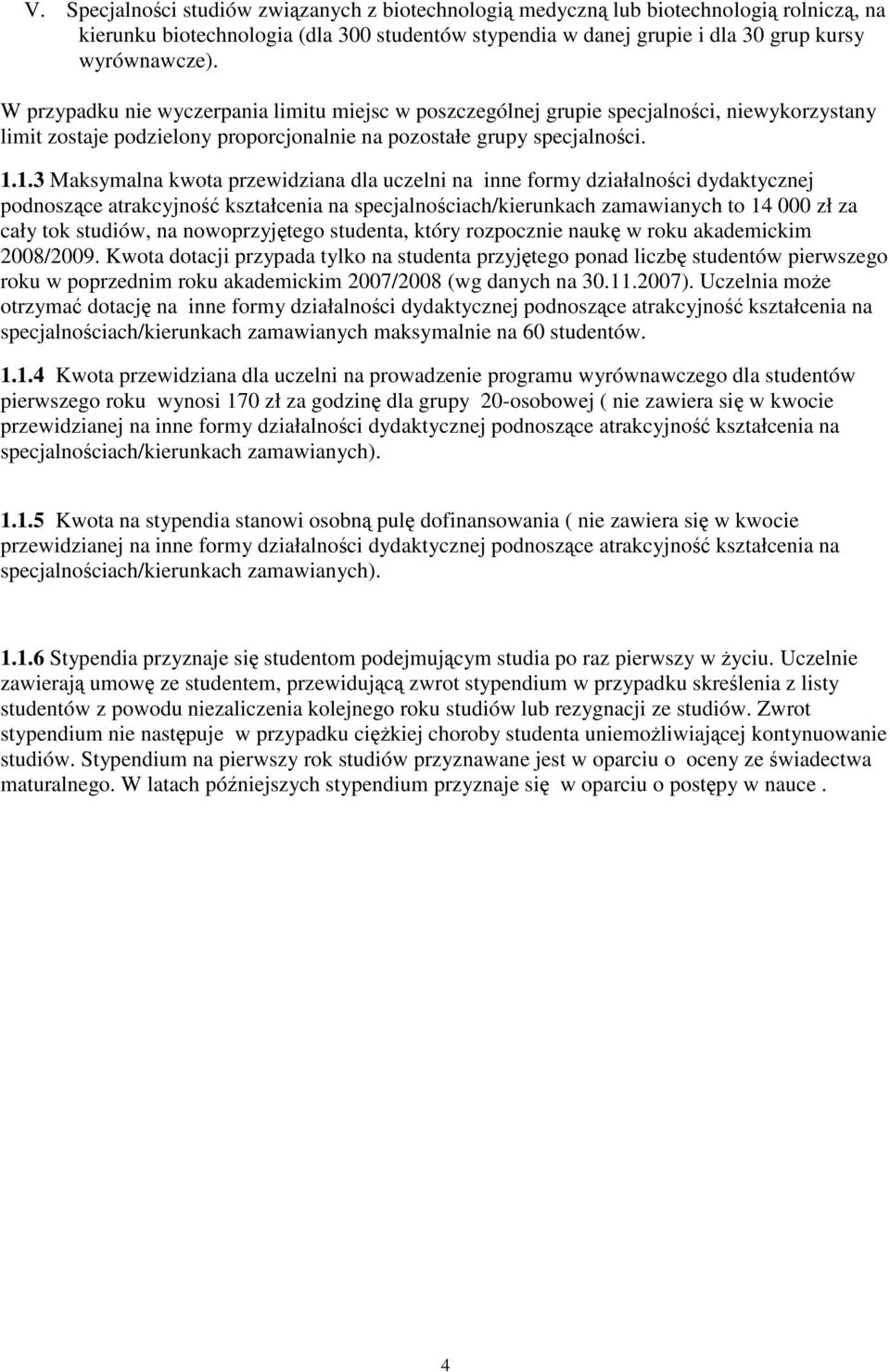 1.3 Maksymalna kwota przewidziana dla uczelni na inne formy działalności dydaktycznej podnoszące atrakcyjność kształcenia na specjalnościach/kierunkach zamawianych to 14 000 zł za cały tok studiów,