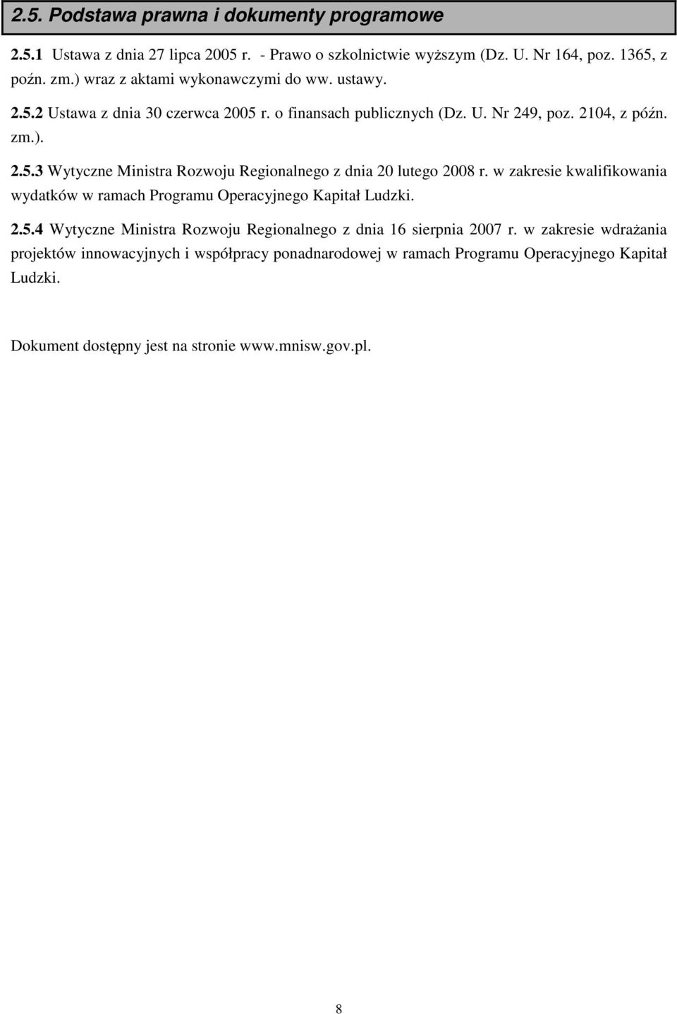 w zakresie kwalifikowania wydatków w ramach Programu Operacyjnego Kapitał Ludzki. 2.5.4 Wytyczne Ministra Rozwoju Regionalnego z dnia 16 sierpnia 2007 r.