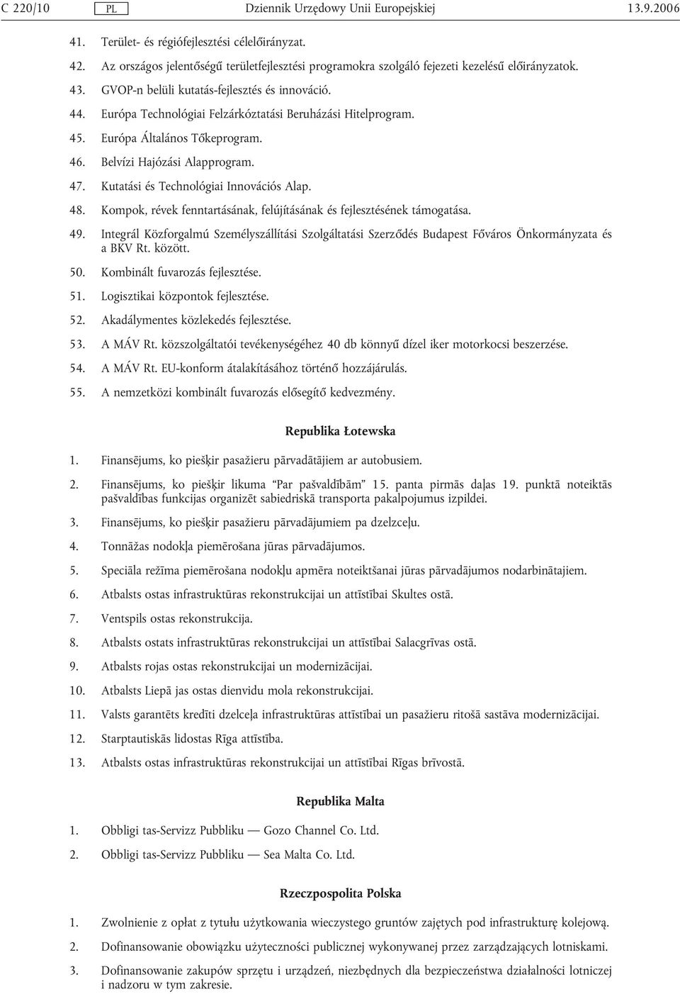 Kutatási és Technológiai Innovációs Alap. 48. Kompok, révek fenntartásának, felújításának és fejlesztésének támogatása. 49.