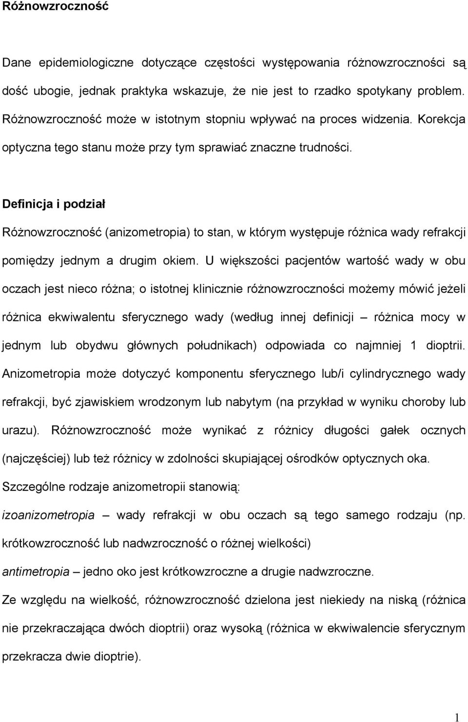 Definicja i podział Różnowzroczność (anizometropia) to stan, w którym występuje różnica wady refrakcji pomiędzy jednym a drugim okiem.