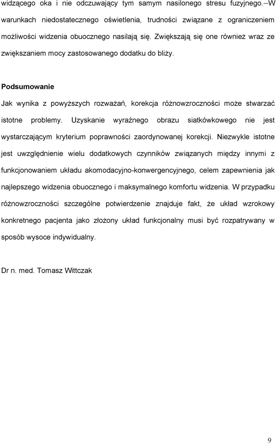 Uzyskanie wyraźnego obrazu siatkówkowego nie jest wystarczającym kryterium poprawności zaordynowanej korekcji.