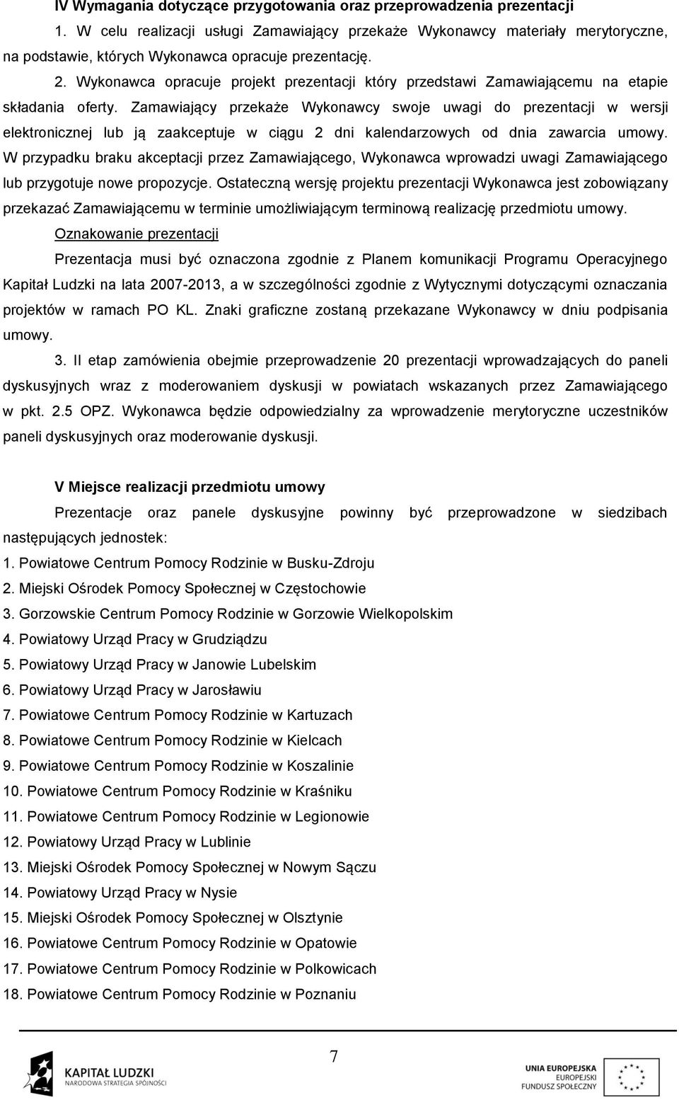 Wykonawca opracuje projekt prezentacji który przedstawi Zamawiającemu na etapie składania oferty.