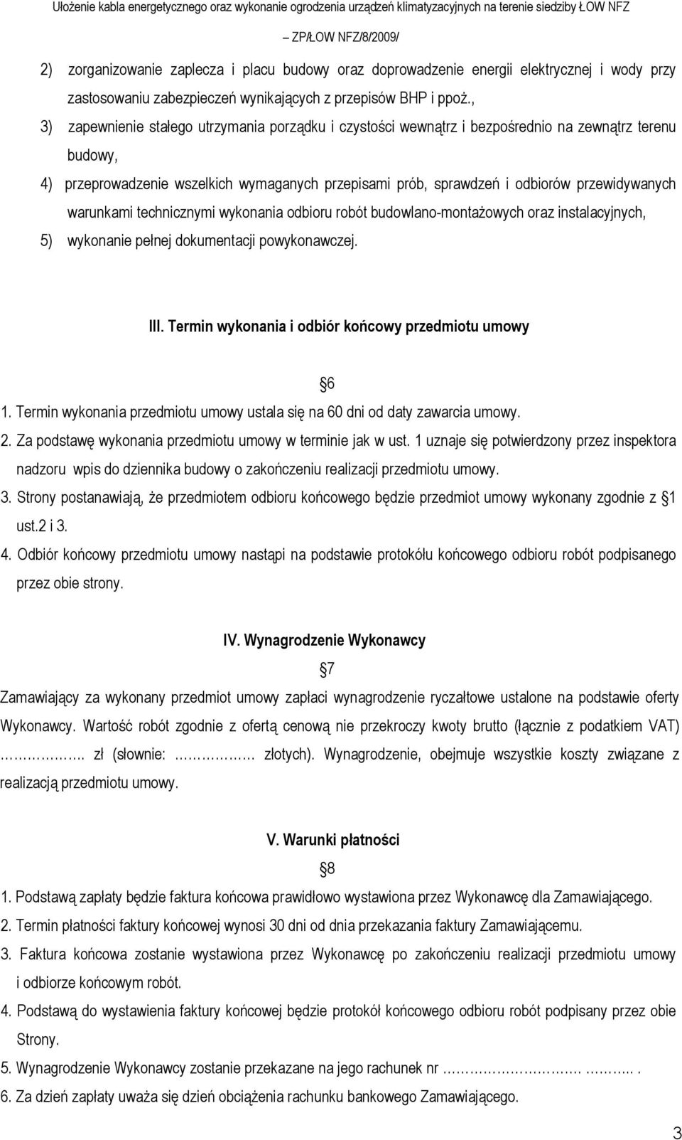 przewidywanych warunkami technicznymi wykonania odbioru robót budowlano-montaŝowych oraz instalacyjnych, 5) wykonanie pełnej dokumentacji powykonawczej. III.