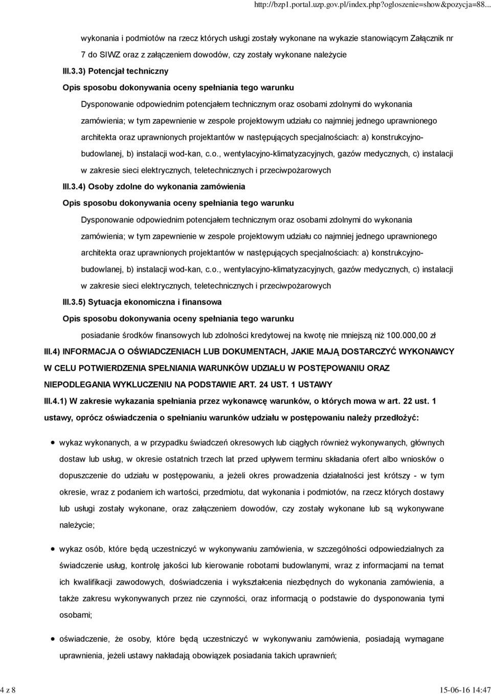 uprawnionego architekta oraz uprawnionych projektantów w następujących specjalnościach: a) konstrukcyjnobudowlanej, b) instalacji wod-kan, c.o., wentylacyjno-klimatyzacyjnych, gazów medycznych, c) instalacji w zakresie sieci elektrycznych, teletechnicznych i przeciwpożarowych III.