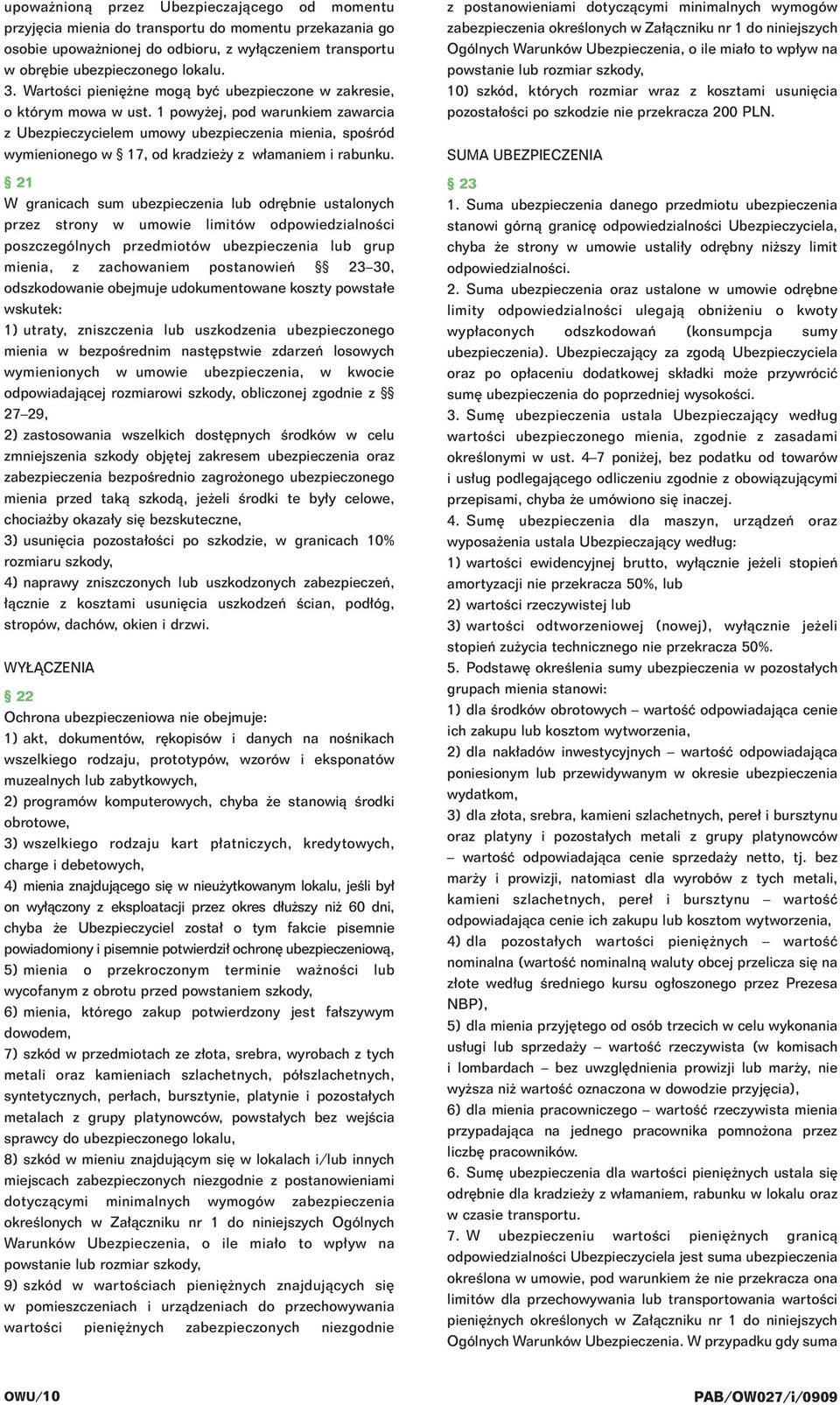 1 powy ej, pod warunkiem zawarcia z Ubezpieczycielem umowy ubezpieczenia mienia, spoêród wymienionego w 17, od kradzie y z w amaniem i rabunku.