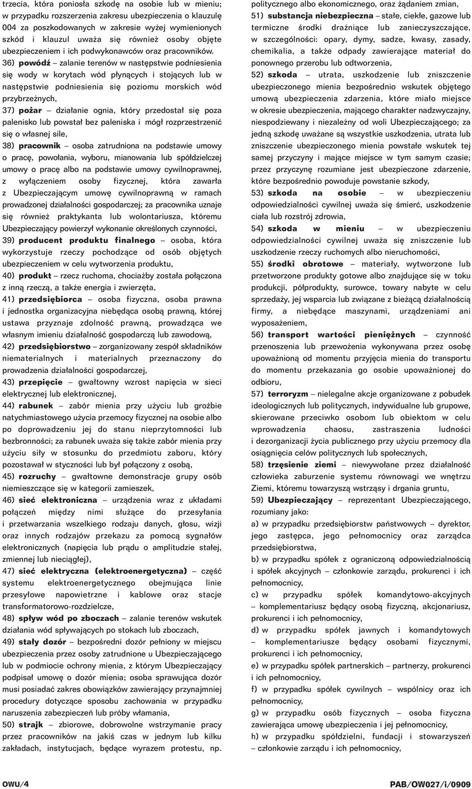 36) powódê zalanie terenów w nast pstwie podniesienia si wody w korytach wód p ynàcych i stojàcych lub w nast pstwie podniesienia si poziomu morskich wód przybrze nych, 37) po ar dzia anie ognia,