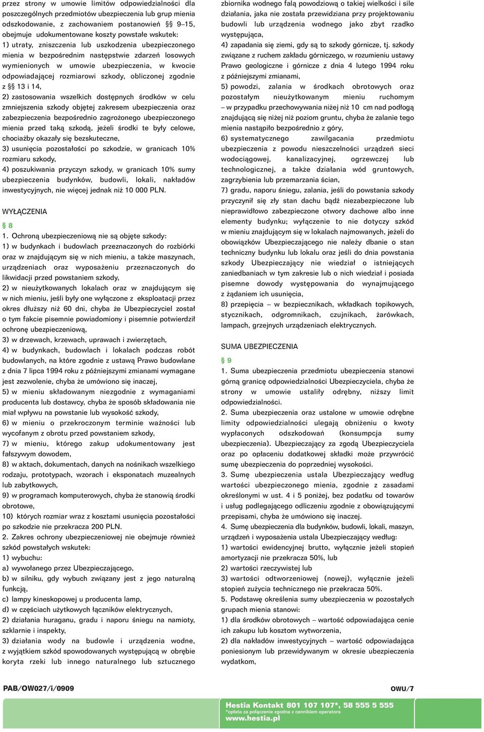 obliczonej zgodnie z 13 i 14, 2) zastosowania wszelkich dost pnych Êrodków w celu zmniejszenia szkody obj tej zakresem ubezpieczenia oraz zabezpieczenia bezpoêrednio zagro onego ubezpieczonego mienia