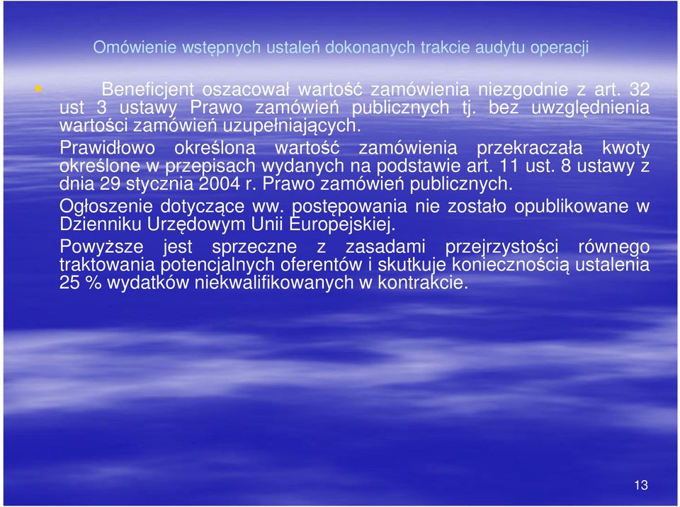 8 ustawy z dnia 29 stycznia 2004 r. Prawo zamówień publicznych. Ogłoszenie dotyczące ww. postępowania nie zostało opublikowane w Dzienniku Urzędowym Unii Europejskiej.