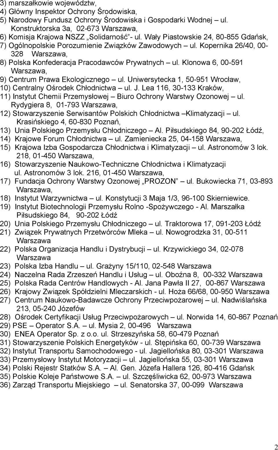 Kopernika 26/40, 00-328 Warszawa, 8) Polska Konfederacja Pracodawców Prywatnych ul. Klonowa 6, 00-591 Warszawa, 9) Centrum Prawa Ekologicznego ul.