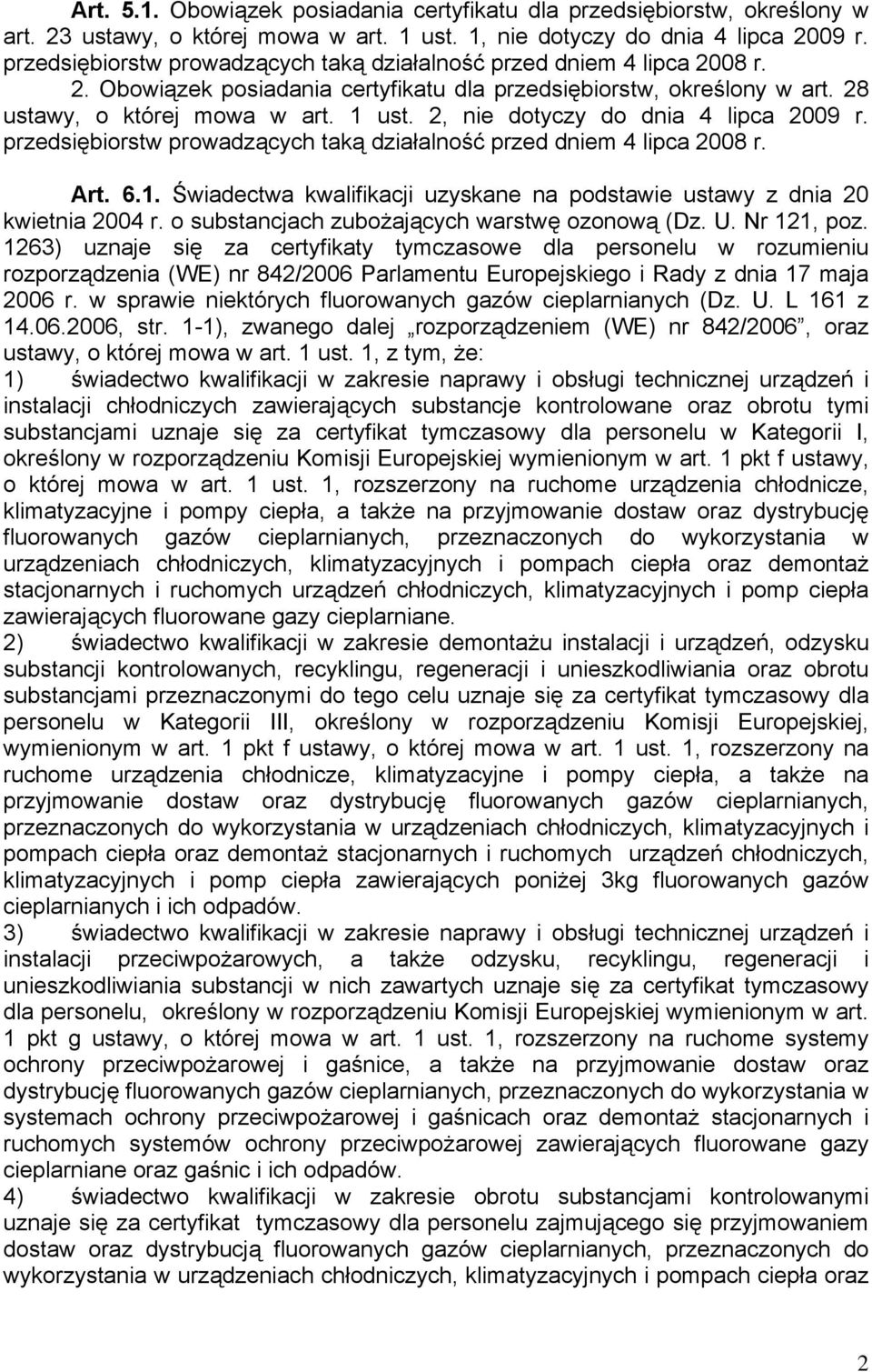 2, nie dotyczy do dnia 4 lipca 2009 r. przedsiębiorstw prowadzących taką działalność przed dniem 4 lipca 2008 r. Art. 6.1.