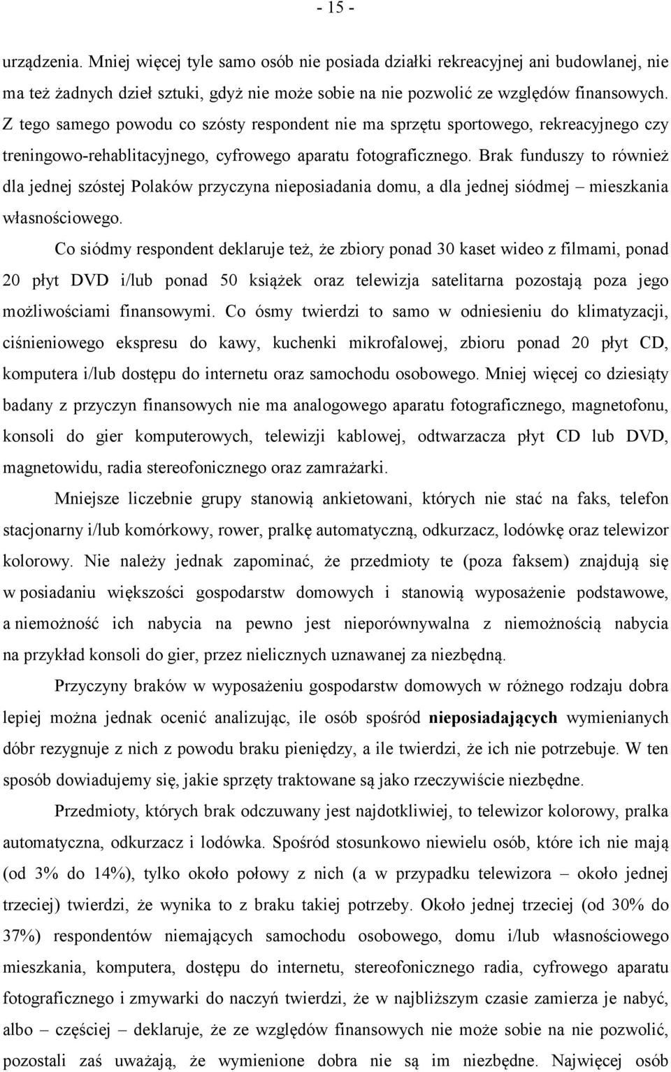 Brak funduszy to również dla jednej szóstej Polaków przyczyna nieposiadania domu, a dla jednej siódmej mieszkania własnościowego.