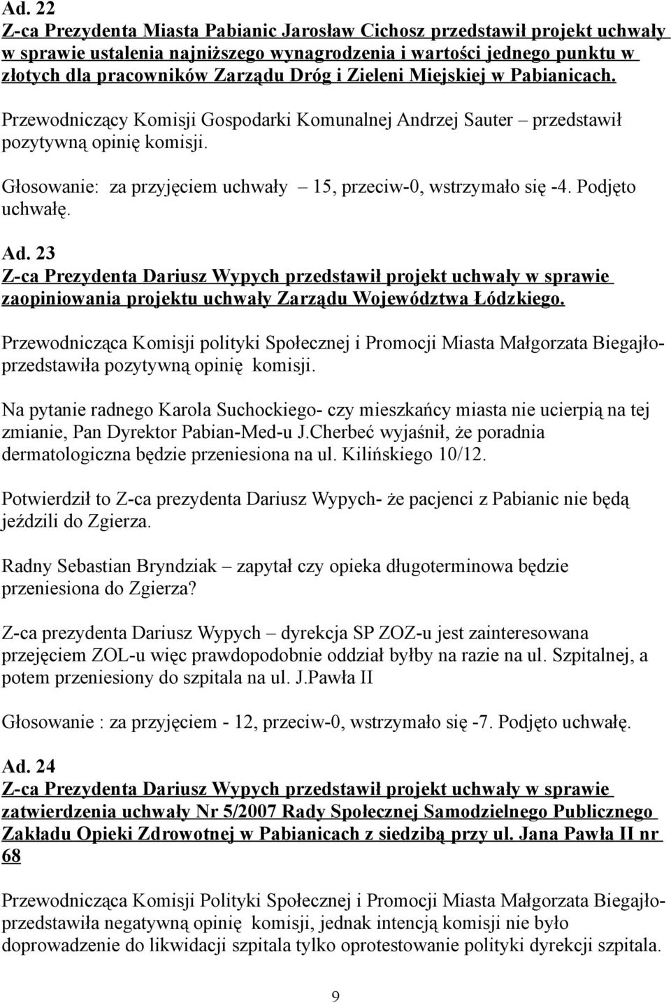 23 Z-ca Prezydenta Dariusz Wypych przedstawił projekt uchwały w sprawie zaopiniowania projektu uchwały Zarządu Województwa Łódzkiego.