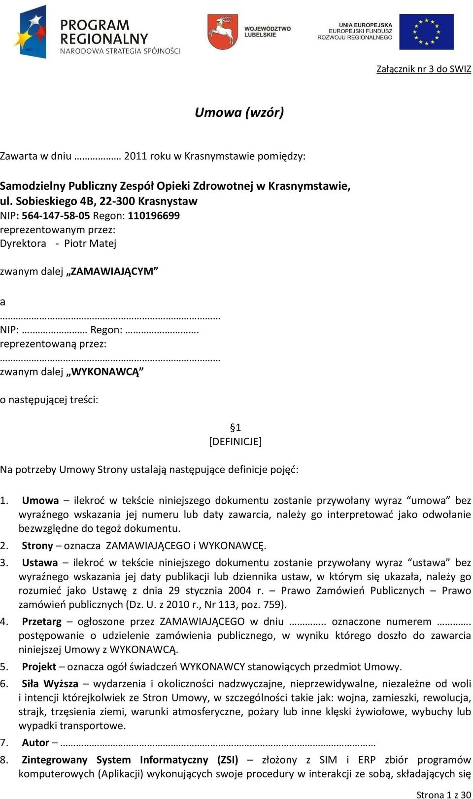 110196699 reprezentowanym przez: Dyrektora - Piotr Matej zwanym dalej ZAMAWIAJĄCYM a NIP:. Regon:.