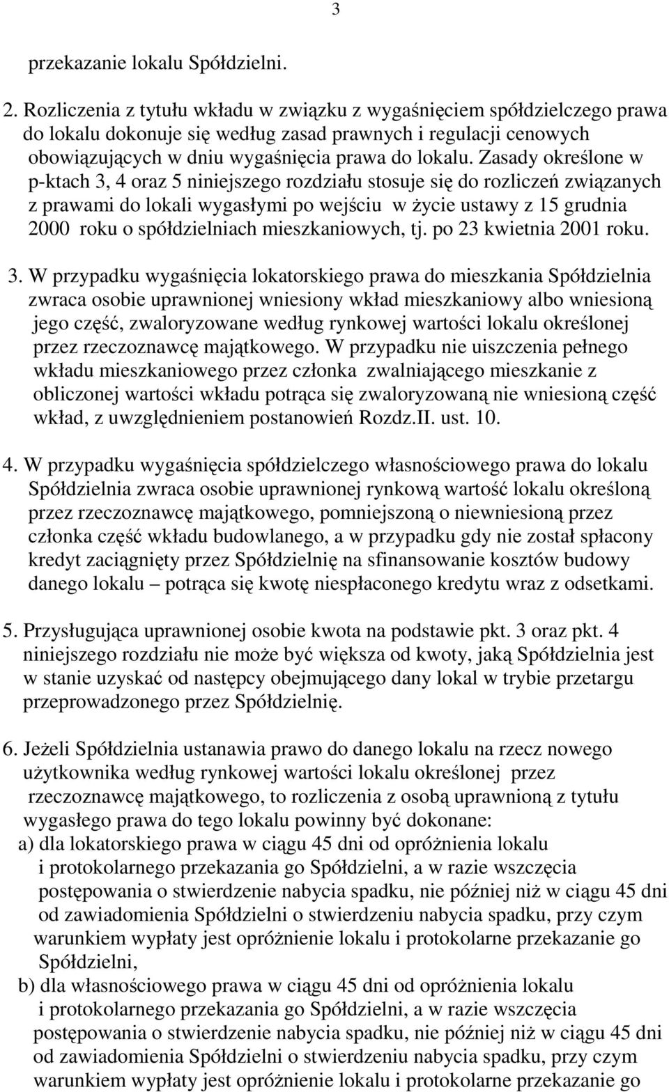 Zasady określone w p-ktach 3, 4 oraz 5 niniejszego rozdziału stosuje się do rozliczeń związanych z prawami do lokali wygasłymi po wejściu w Ŝycie ustawy z 15 grudnia 2000 roku o spółdzielniach