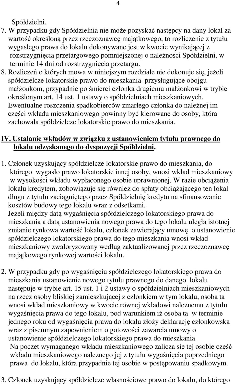 wynikającej z rozstrzygnięcia przetargowego pomniejszonej o naleŝności Spółdzielni, w terminie 14 dni od rozstrzygnięcia przetargu. 8.