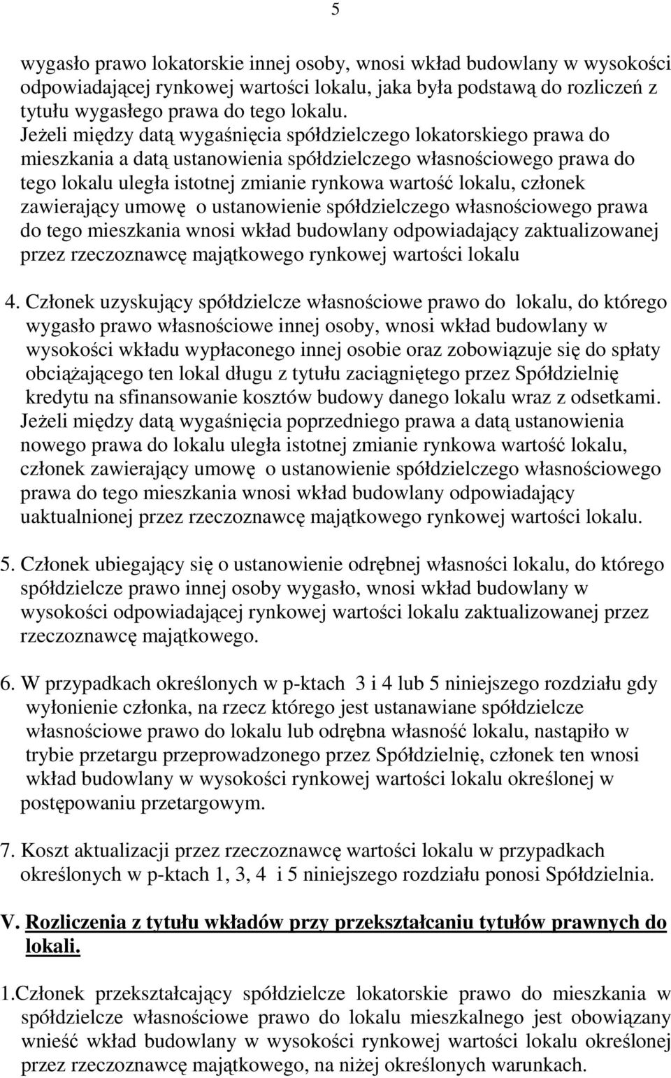 członek zawierający umowę o ustanowienie spółdzielczego własnościowego prawa do tego mieszkania wnosi wkład budowlany odpowiadający zaktualizowanej przez rzeczoznawcę majątkowego rynkowej wartości